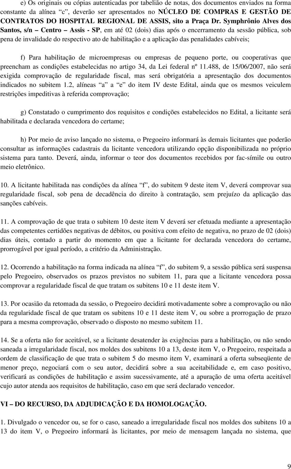 Symphrônio Alves dos Santos, s/n Centro Assis - SP, em até 02 (dois) dias após o encerramento da sessão pública, sob pena de invalidade do respectivo ato de habilitação e a aplicação das penalidades