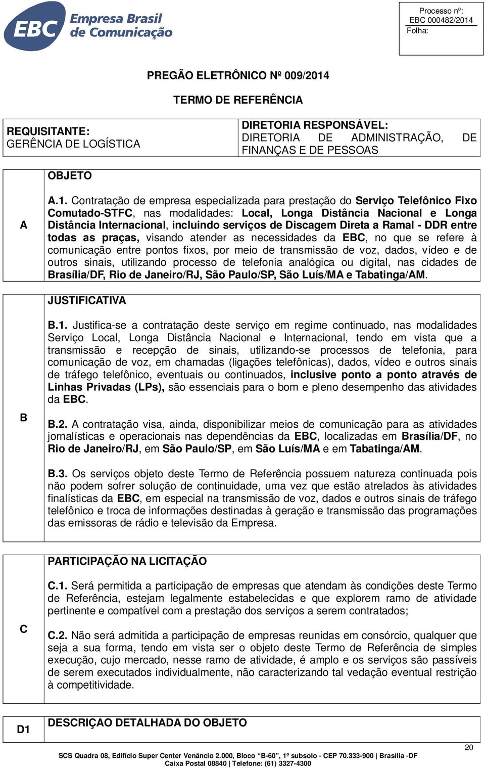 Contratação de empresa especializada para prestação do Serviço Telefônico Fixo Comutado-STFC, nas modalidades: Local, Longa Distância Nacional e Longa Distância Internacional, incluindo serviços de