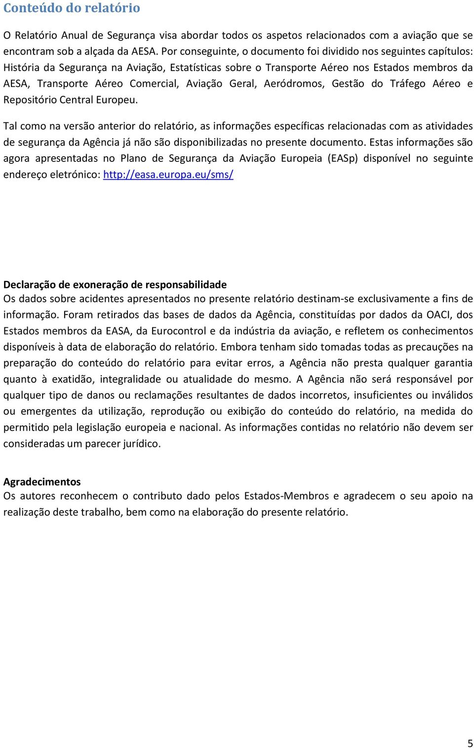 Aviação Geral, Aeródromos, Gestão do Tráfego Aéreo e Repositório Central Europeu.