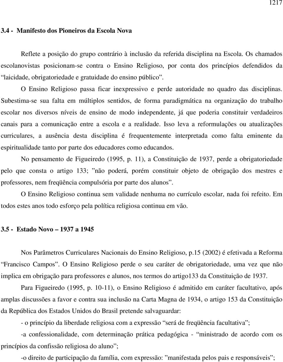 O Ensino Religioso passa ficar inexpressivo e perde autoridade no quadro das disciplinas.