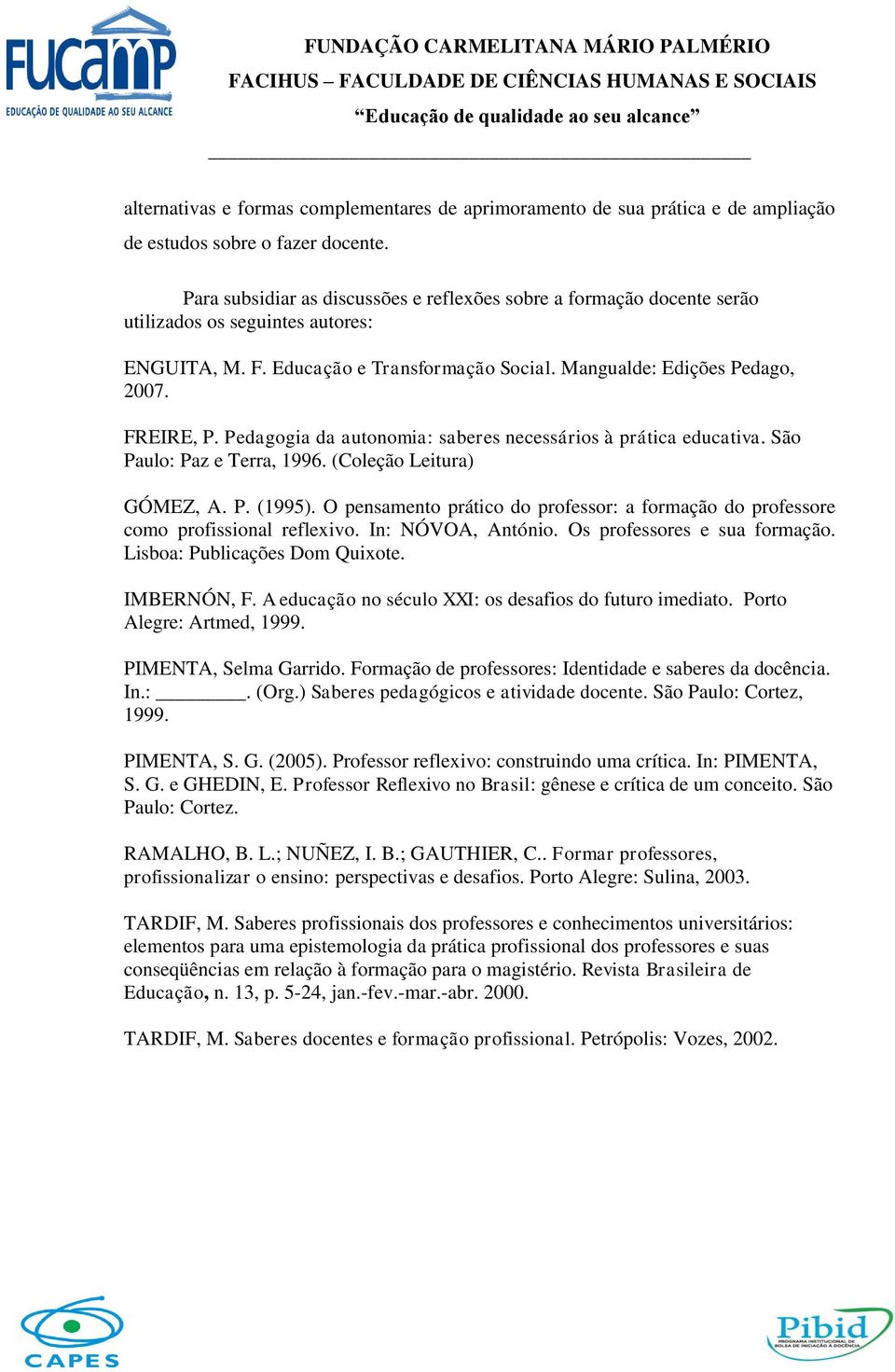 Pedagogia da autonomia: saberes necessários à prática educativa. São Paulo: Paz e Terra, 1996. (Coleção Leitura) GÓMEZ, A. P. (1995).