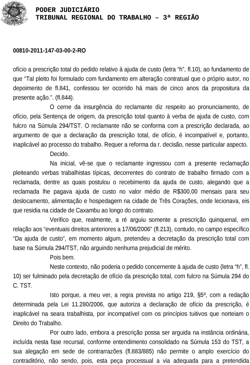 841, confessou ter ocorrido há mais de cinco anos da propositura da presente ação.. (fl.844).