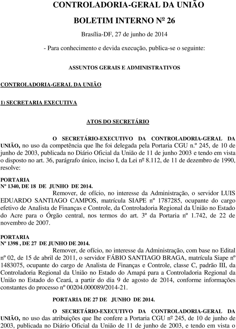 º 245, de 10 de junho de 2003, publicada no Diário Oficial da União de 11 de junho 2003 e tendo em vista o disposto no art. 36, parágrafo único, inciso I, da Lei nº 8.