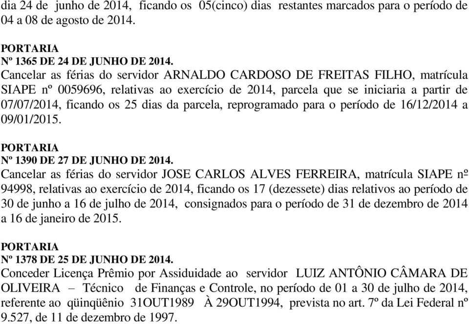 parcela, reprogramado para o período de 16/12/2014 a 09/01/2015. Nº 1390 DE 27 DE JUNHO DE 2014.