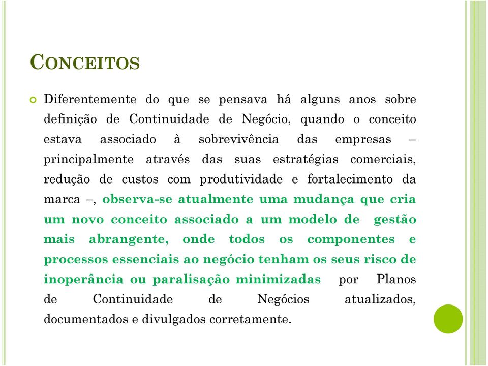 observa-se atualmente uma mudança que cria um novo conceito associado a um modelo de gestão mais abrangente, onde todos os componentes e processos