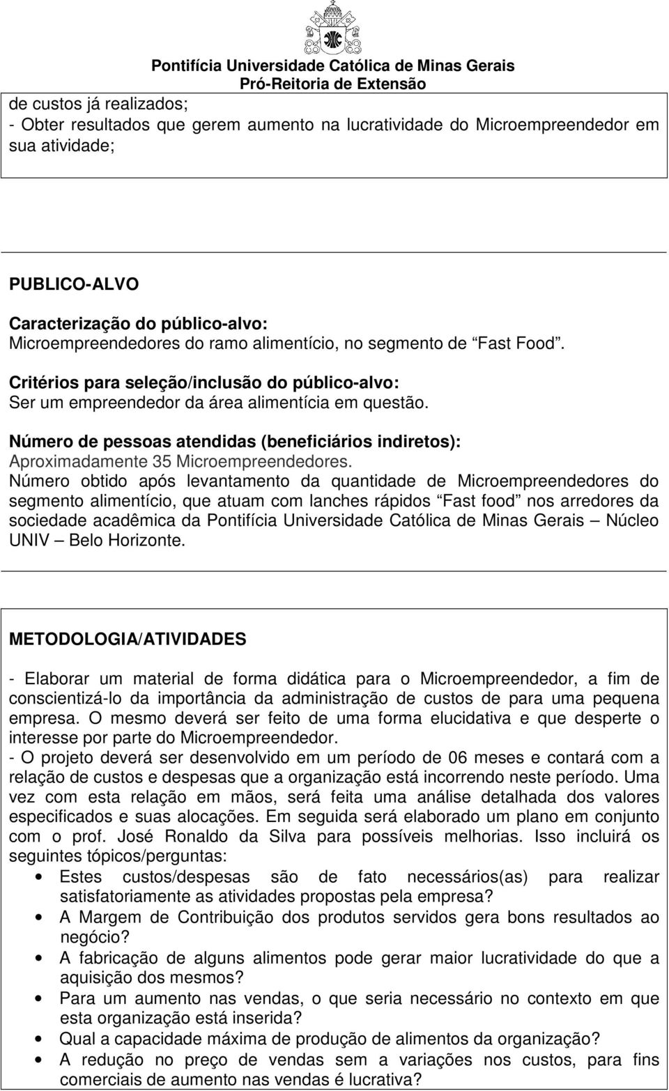 Número de pessoas atendidas (beneficiários indiretos): Aproximadamente 35 Microempreendedores.