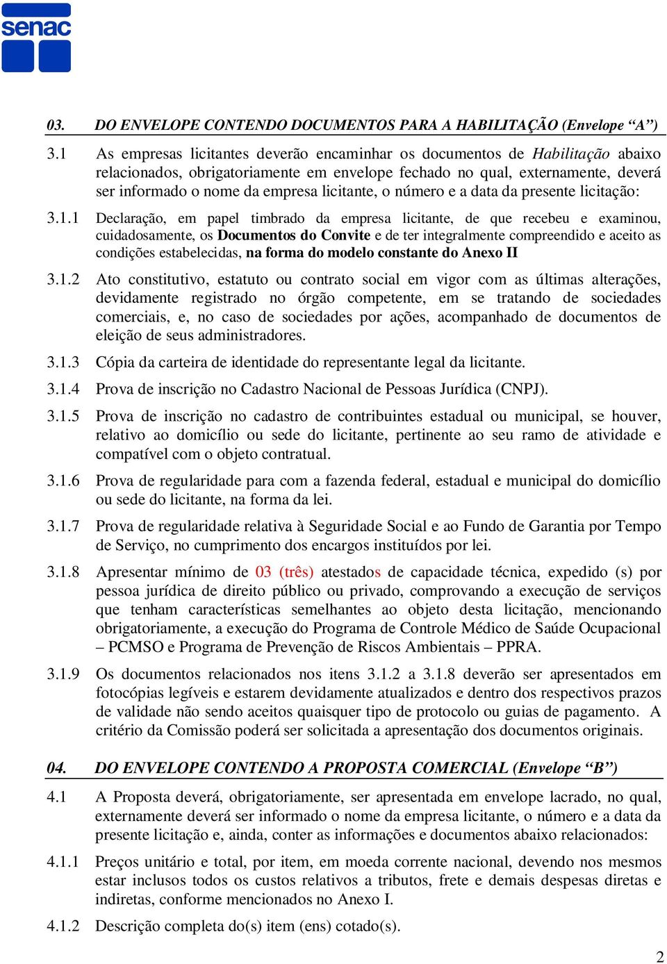 licitante, o número e a data da presente licitação: 3.1.