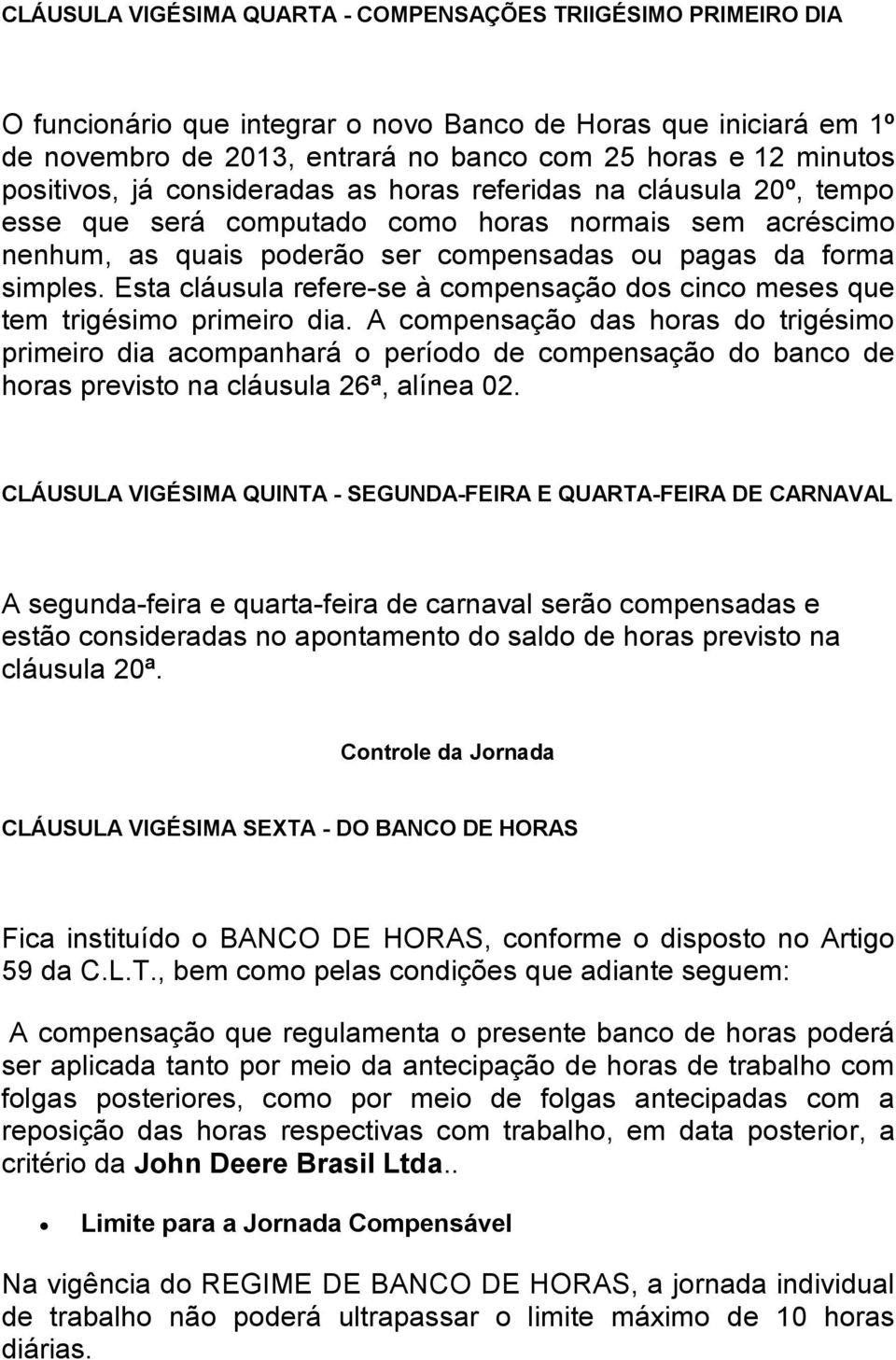 Esta cláusula refere-se à compensação dos cinco meses que tem trigésimo primeiro dia.