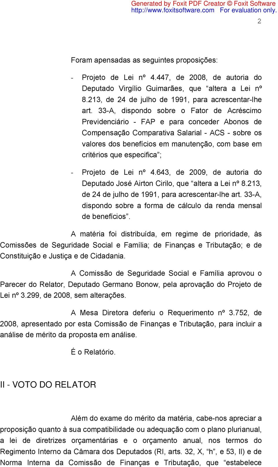que especifica ; - Projeto de Lei nº 4.643, de 2009, de autoria do Deputado José Airton Cirilo, que altera a Lei nº 8.213, de 24 de julho de 1991, para acrescentar-lhe art.