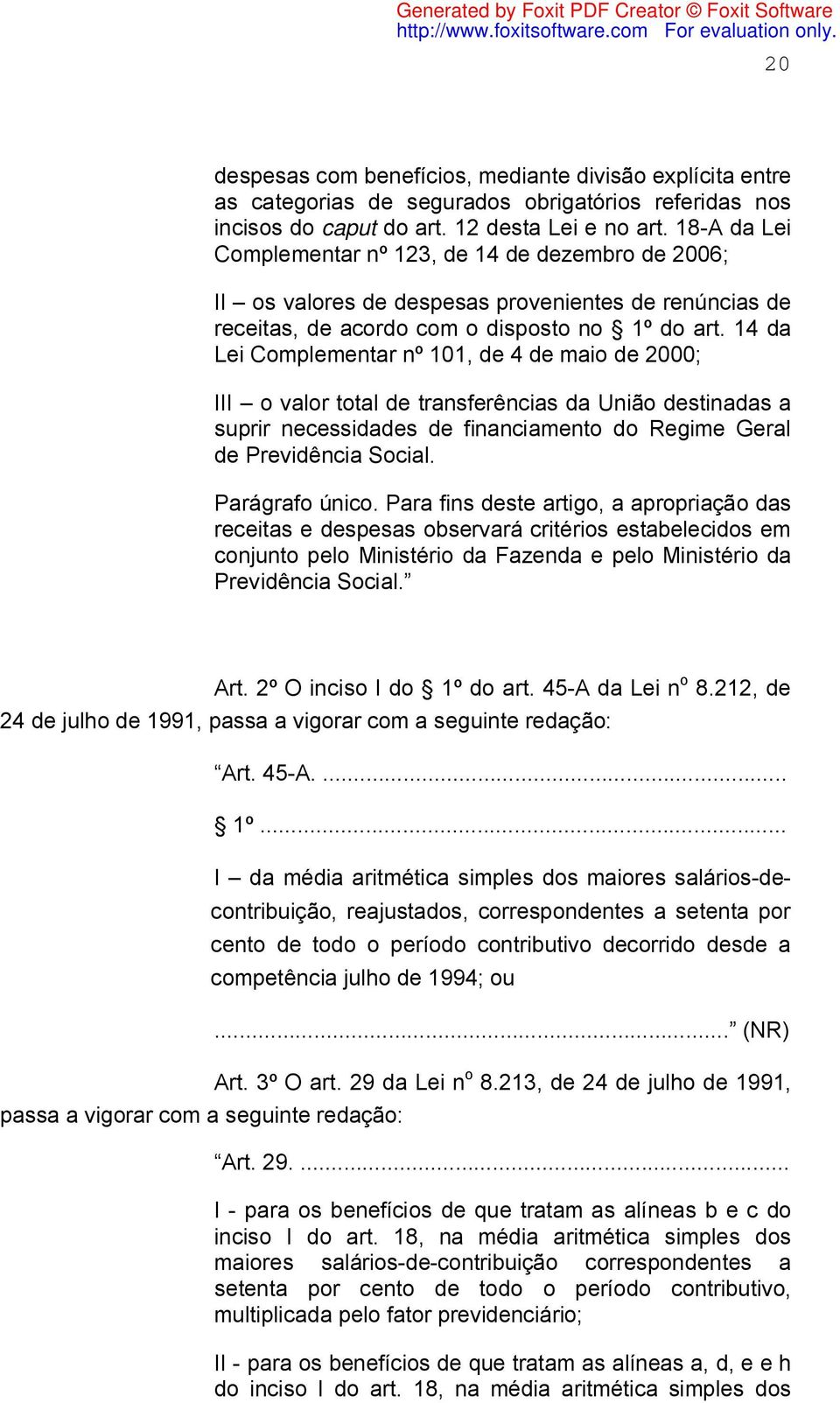 14 da Lei Complementar nº 101, de 4 de maio de 2000; III o valor total de transferências da União destinadas a suprir necessidades de financiamento do Regime Geral de Previdência Social.