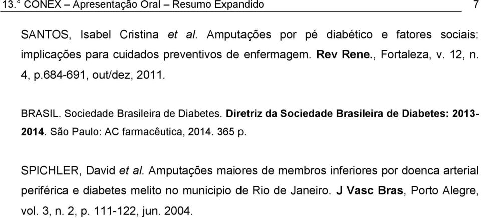 684-691, out/dez, 2011. BRASIL. Sociedade Brasileira de Diabetes. Diretriz da Sociedade Brasileira de Diabetes: 2013-2014.