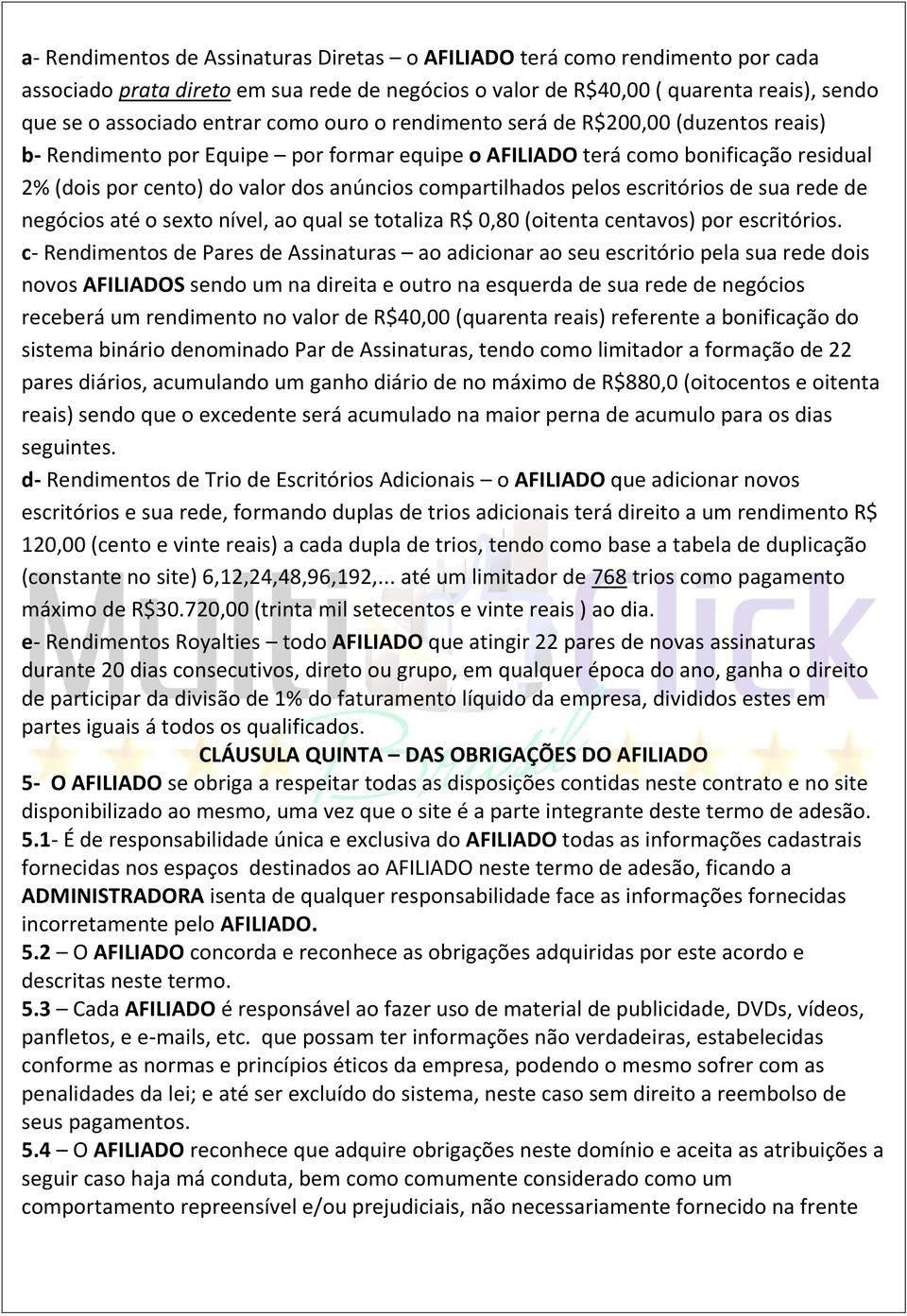 pelos escritórios de sua rede de negócios até o sexto nível, ao qual se totaliza R$ 0,80 (oitenta centavos) por escritórios.