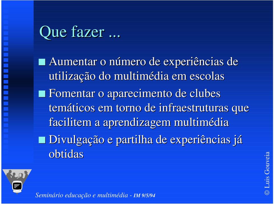 multimédia em escolas Q Fomentar o aparecimento de clubes