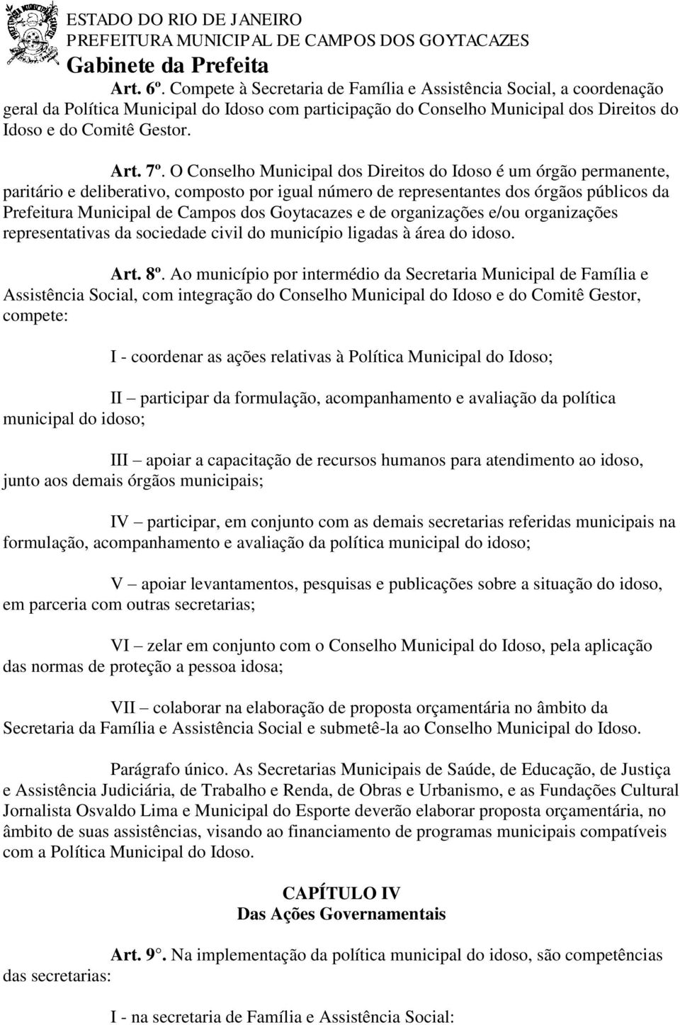 Goytacazes e de organizações e/ou organizações representativas da sociedade civil do município ligadas à área do idoso. Art. 8º.