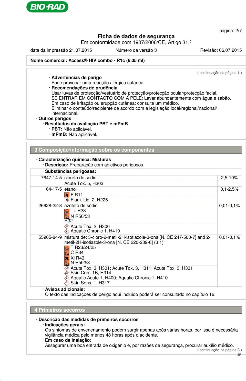 Em caso de irritação ou erupção cutânea: consulte um médico. Eliminar o conteúdo/recipiente de acordo com a legislação local/regional/nacional/ internacional.