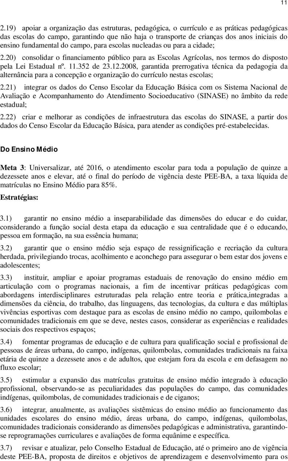 2008, garantida prerrogativa técnica da pedagogia da alternância para a concepção e organização do currículo nestas escolas; 2.