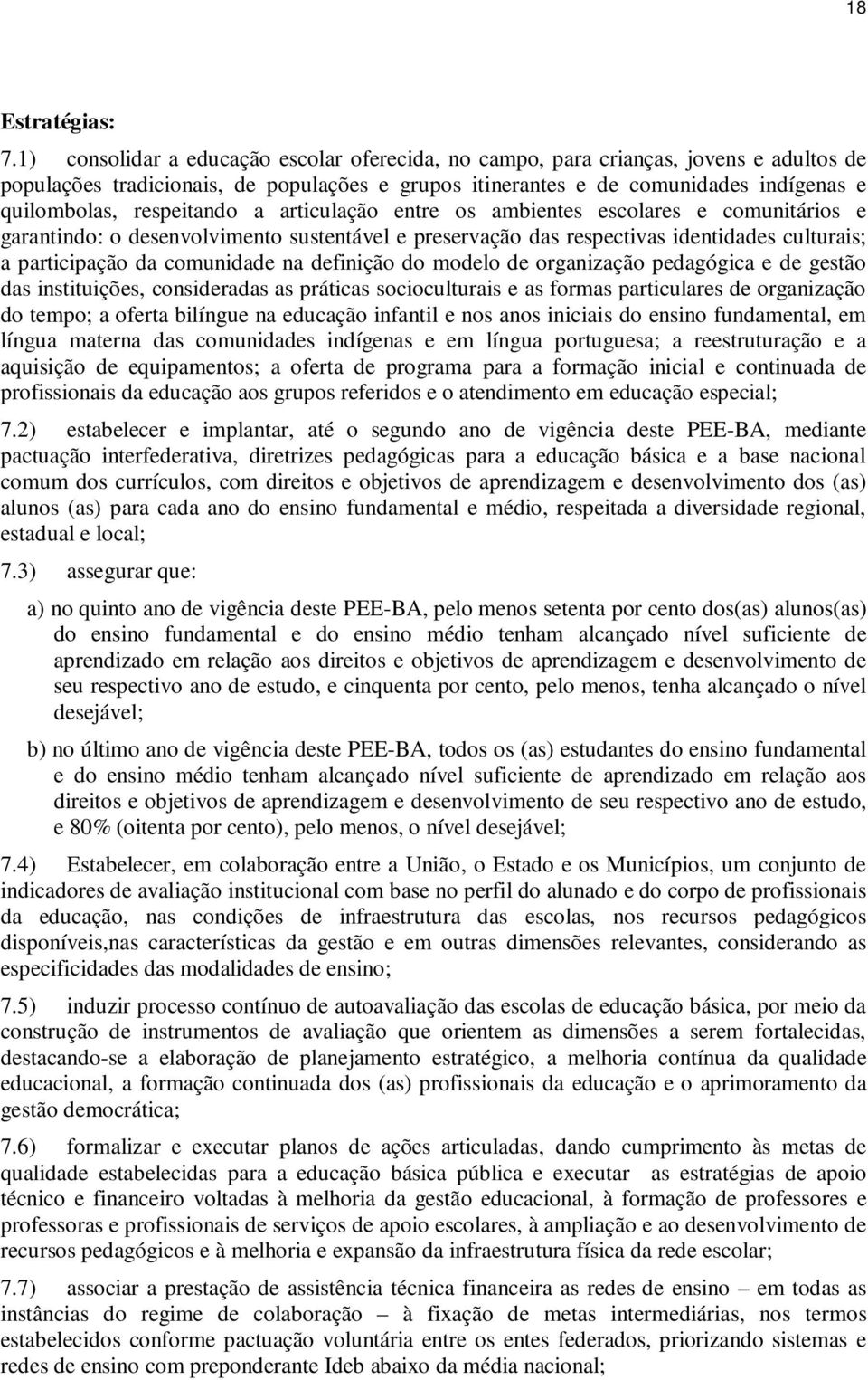 definição do modelo de organização pedagógica e de gestão das instituições, consideradas as práticas socioculturais e as formas particulares de organização do tempo; a oferta bilíngue na educação