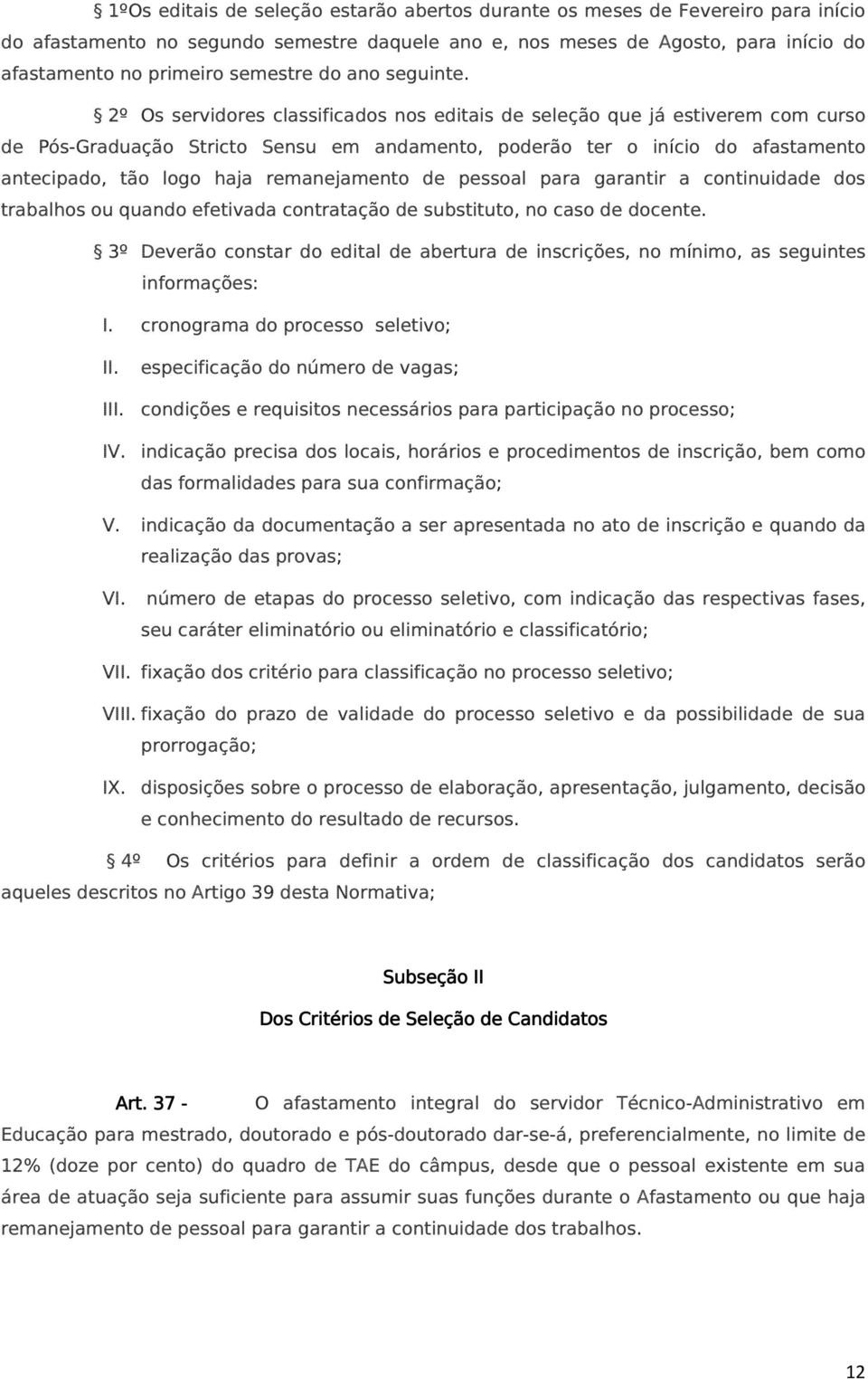 2º Os servidores classificados nos editais de seleção que já estiverem com curso de Pós-Graduação Stricto Sensu em andamento, poderão ter o início do afastamento antecipado, tão logo haja