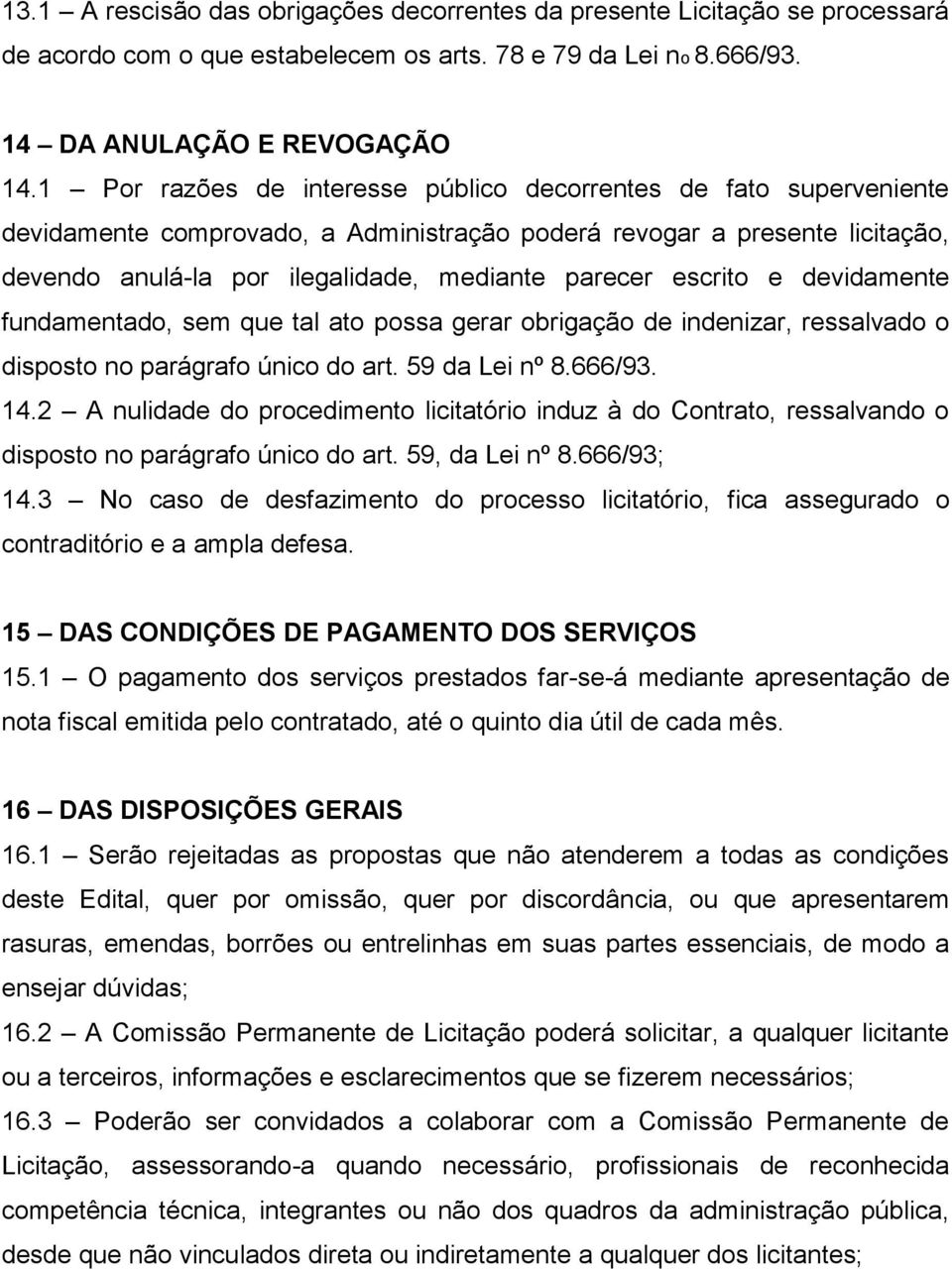 escrito e devidamente fundamentado, sem que tal ato possa gerar obrigação de indenizar, ressalvado o disposto no parágrafo único do art. 59 da Lei nº 8.666/93. 14.