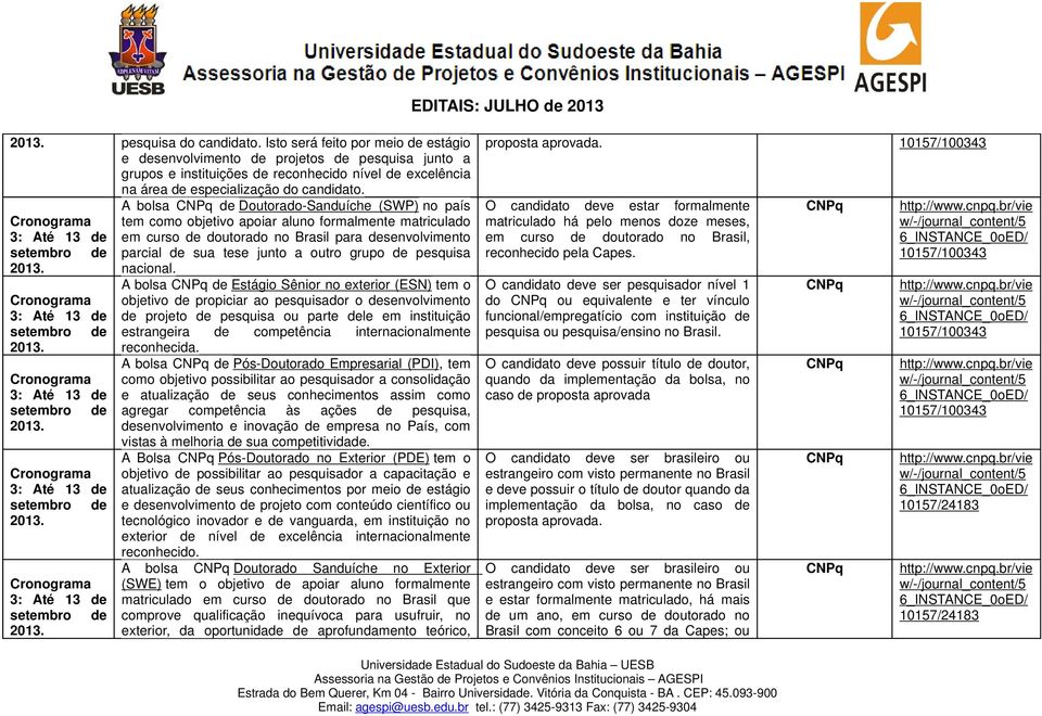 3: Até 13 de setembro de. 3: Até 13 de setembro de.