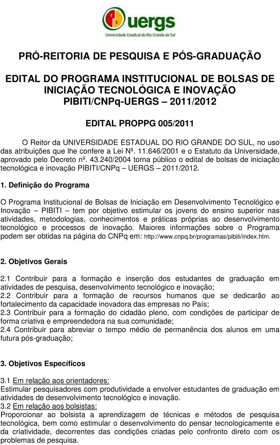 240/2004 torna público o edital de bolsas de iniciação tecnológica e inovação PIBITI/CNPq UERGS 2011/2012. 1.