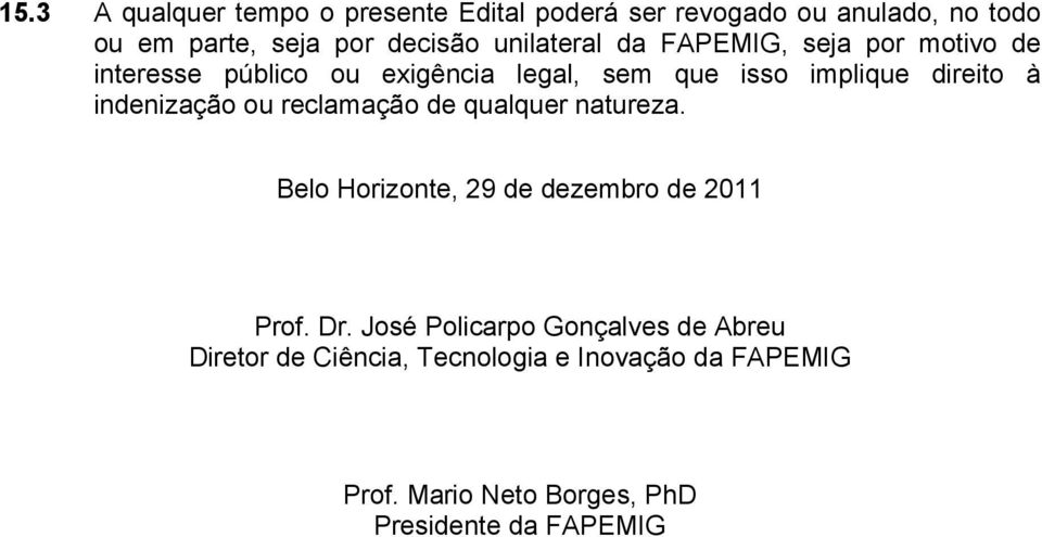 indenização ou reclamação de qualquer natureza. Belo Horizonte, 29 de dezembro de 2011 Prof. Dr.
