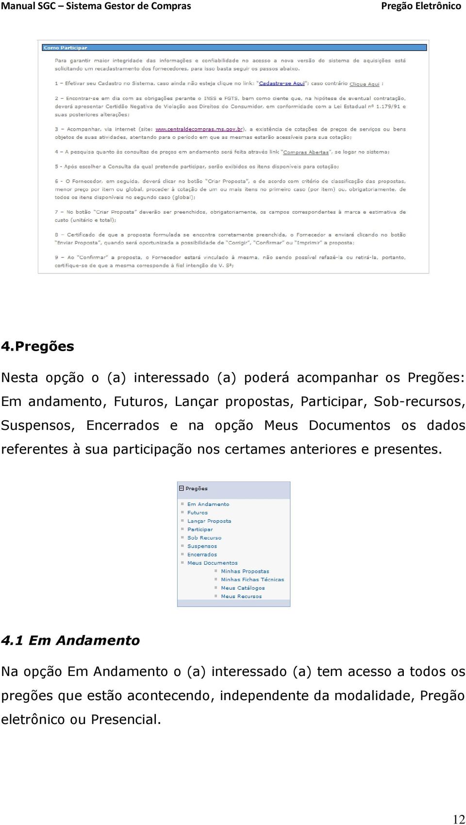 sua participação nos certames anteriores e presentes. 4.