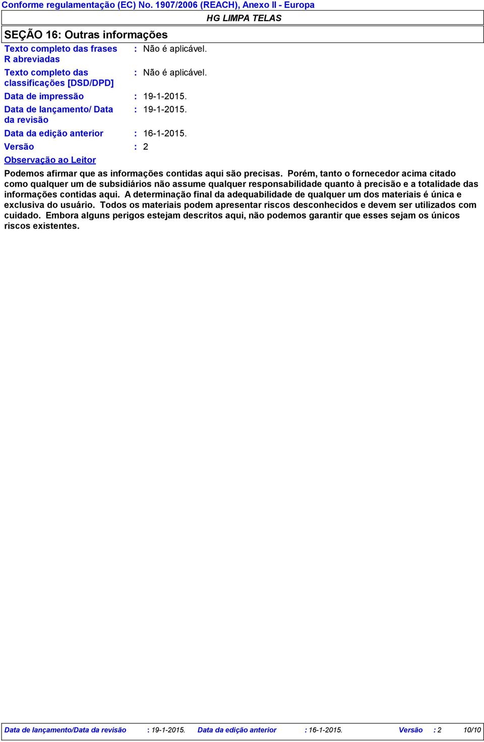 Data da edição anterior Versão Observação ao Leitor 1912015. 1912015. 1612015. 2 Podemos afirmar que as informações contidas aqui são precisas.