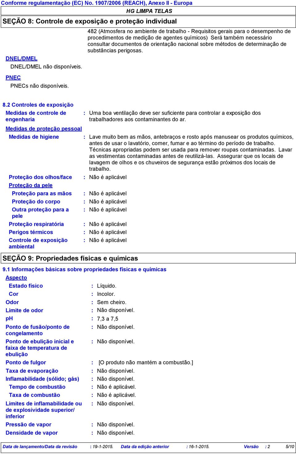 métodos de determinação de substâncias perigosas. PNEC PNECs não disponíveis. 8.