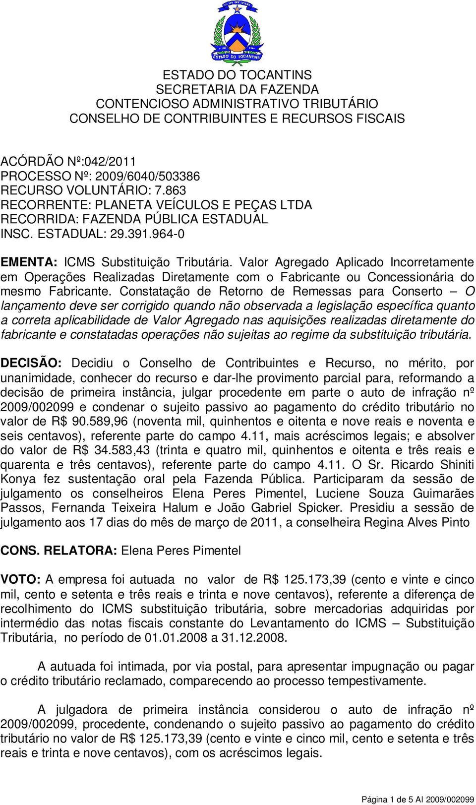 Constatação de Retorno de Remessas para Conserto O lançamento deve ser corrigido quando não observada a legislação específica quanto a correta aplicabilidade de Valor Agregado nas aquisições