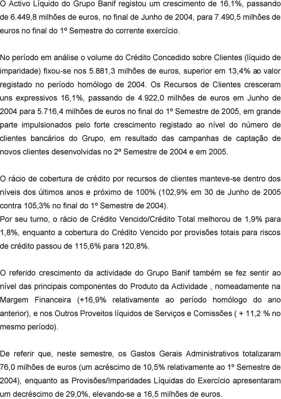 881,3 milhões de euros, superior em 13,4% ao valor registado no período homólogo de 2004. Os Recursos de Clientes cresceram uns expressivos 16,1%, passando de 4.