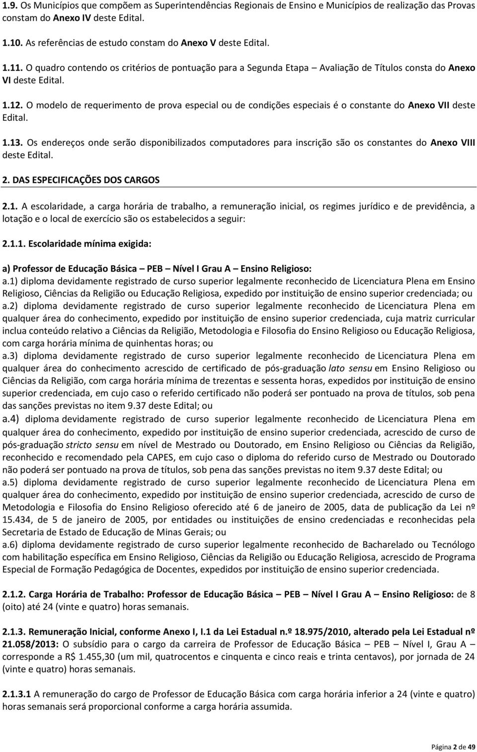 O modelo de requerimento de prova especial ou de condições especiais é o constante do Anexo VII deste Edital. 1.13.