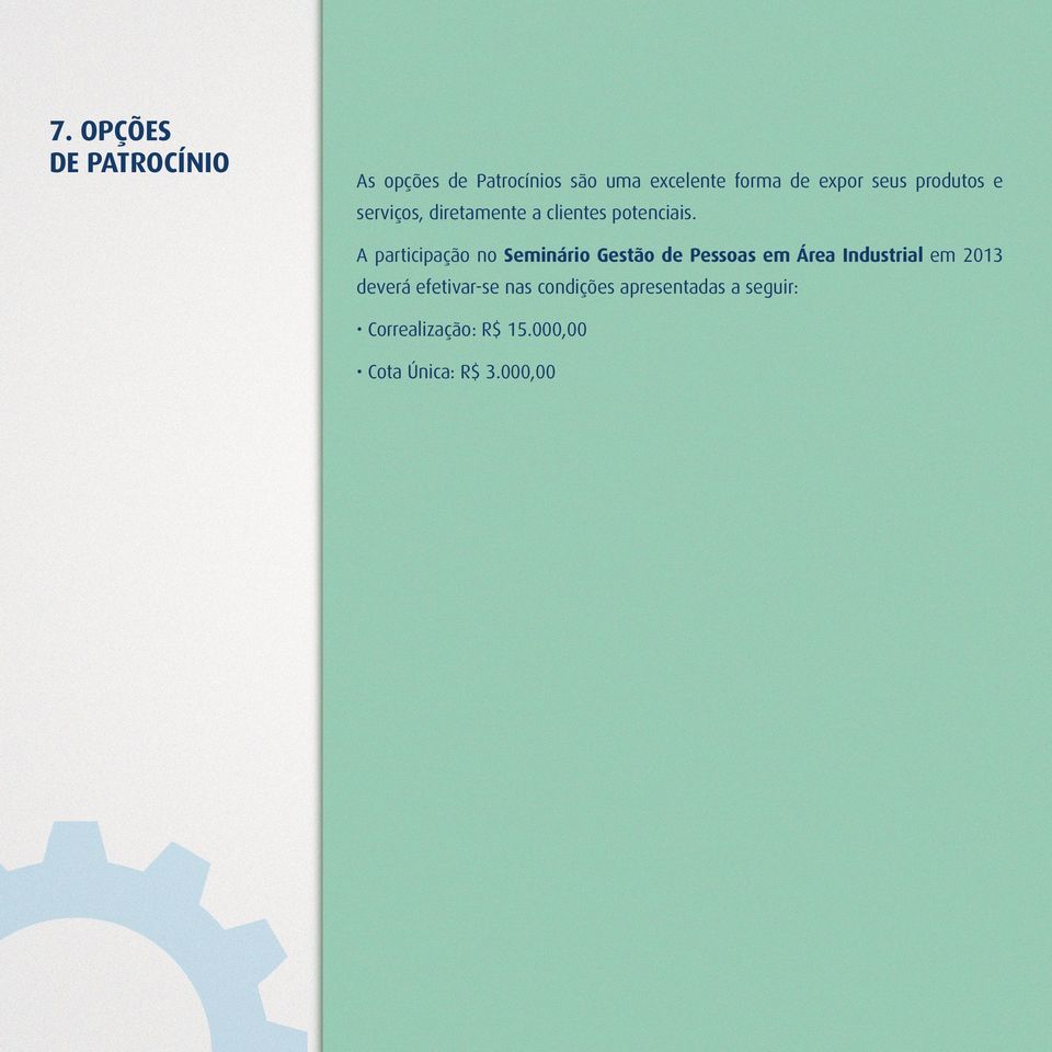 A participação no Seminário Gestão de Pessoas em Área Industrial em 2013 deverá