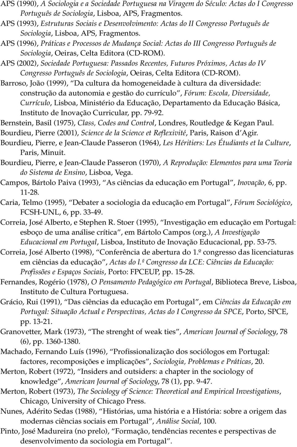 APS (1996), Práticas e Processos de Mudança Social: Actas do III Congresso Português de Sociologia, Oeiras, Celta Editora (CD-ROM).