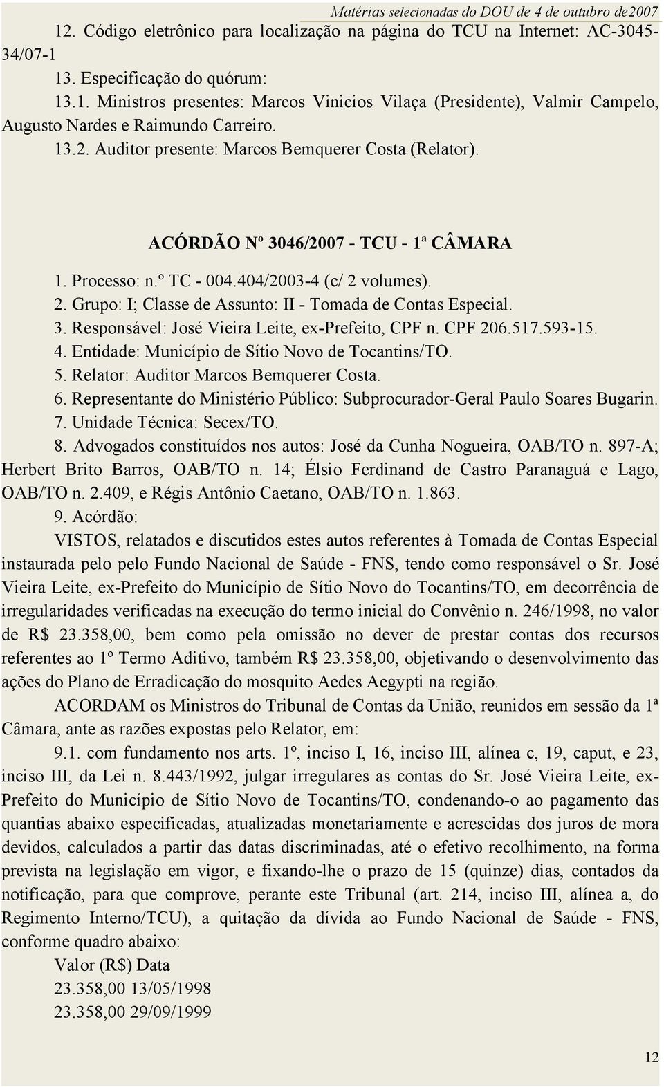 volumes). 2. Grupo: I; Classe de Assunto: II - Tomada de Contas Especial. 3. Responsável: José Vieira Leite, ex-prefeito, CPF n. CPF 206.517.593-15. 4.