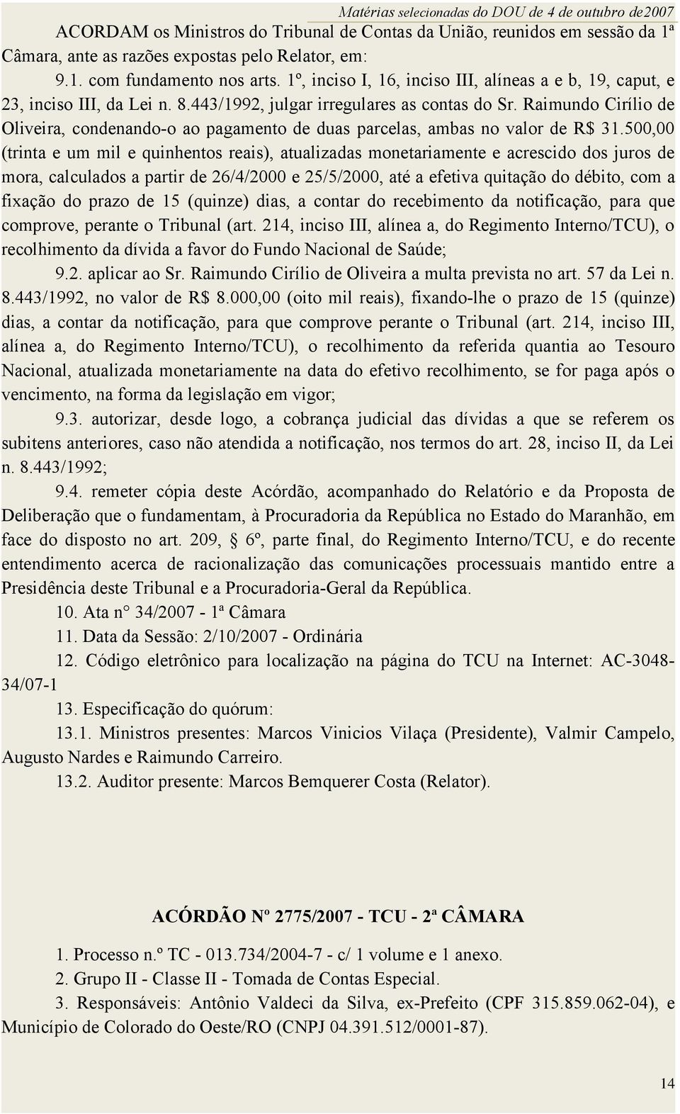 Raimundo Cirílio de Oliveira, condenando-o ao pagamento de duas parcelas, ambas no valor de R$ 31.