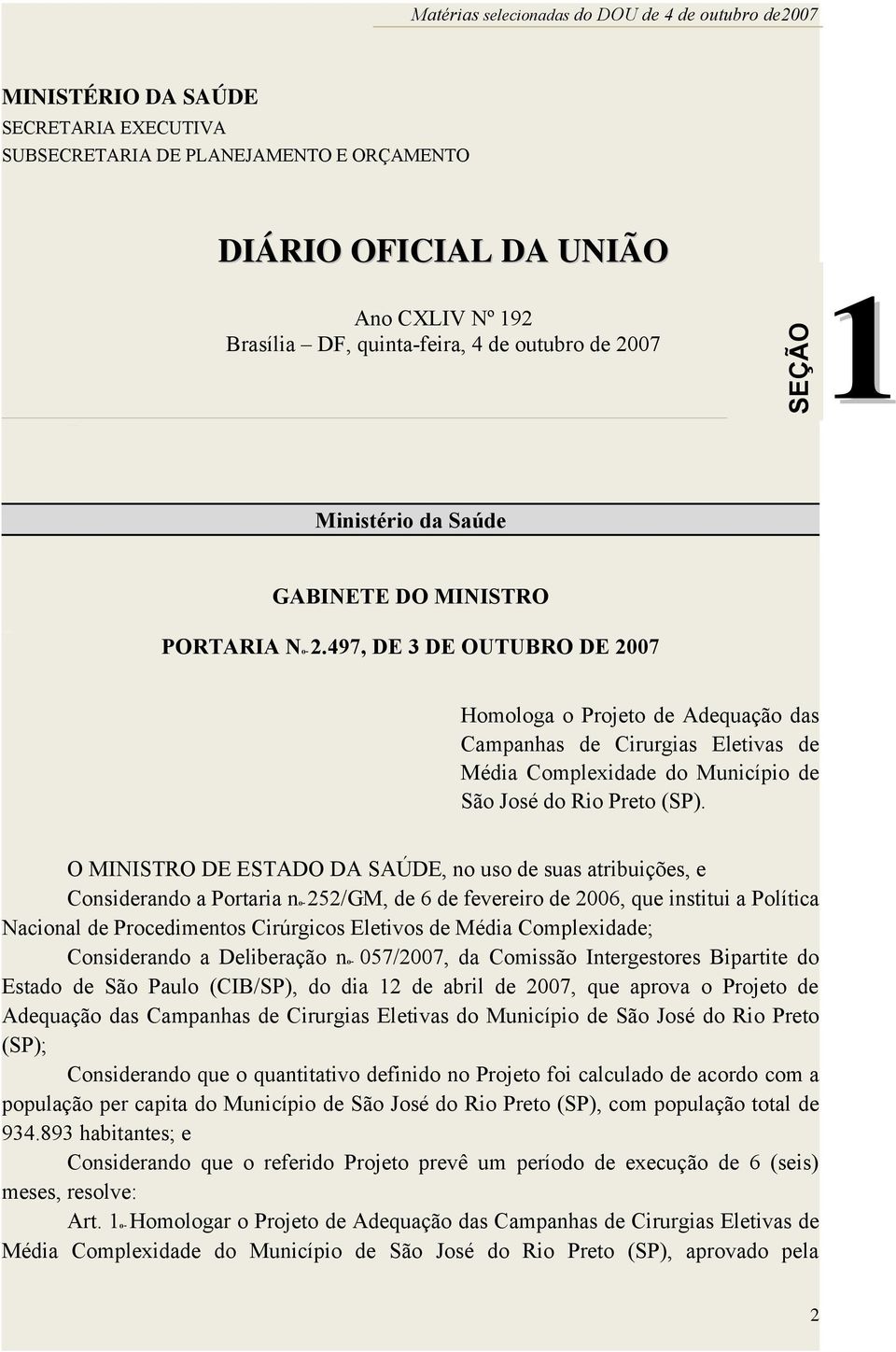 Brasília DF, quinta-feira, 4 de outubro de 2007 SEÇÃO 1 Ministério da Saúde GABINETE DO MINISTRO PORTARIA No- 2.