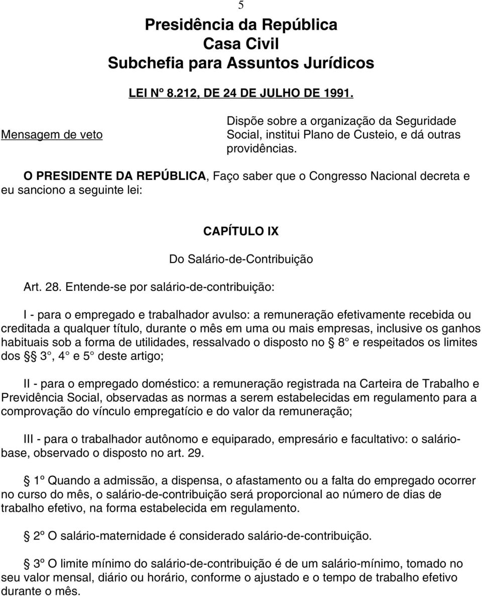 O PRESIDENTE DA REPÚBLICA, Faço saber que o Congresso Nacional decreta e eu sanciono a seguinte lei: CAPÍTULO IX Do Salário-de-Contribuição Art. 28.