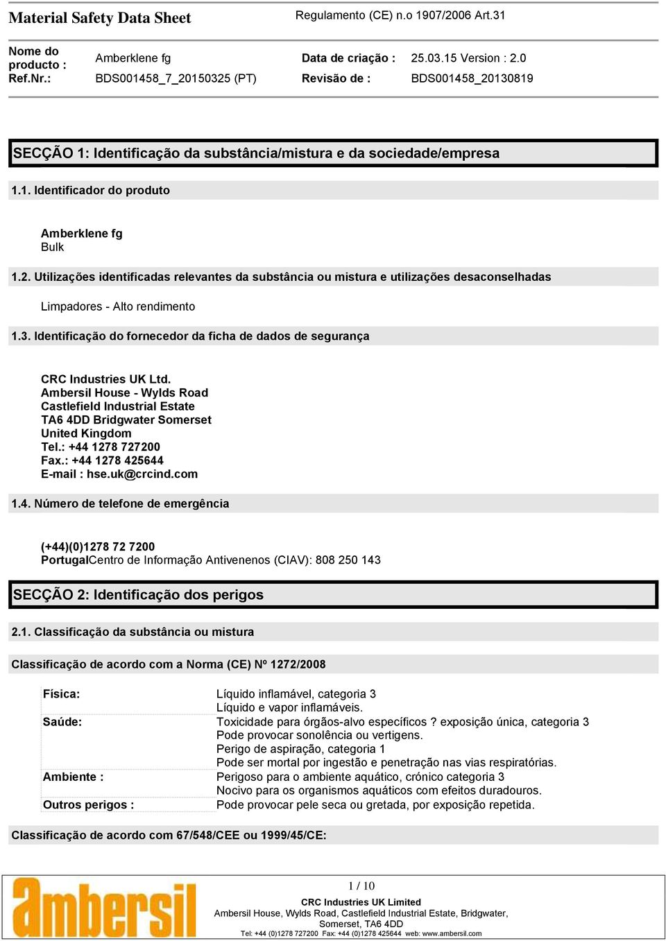 Identificação do fornecedor da ficha de dados de segurança CRC Industries UK Ltd. Ambersil House - Wylds Road Castlefield Industrial Estate TA6 4DD Bridgwater Somerset United Kingdom Tel.