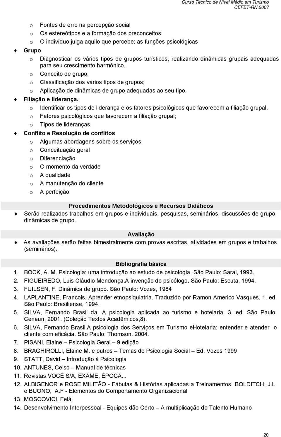 Filiaçã e liderança. Identificar s tips de liderança e s fatres psiclógics que favrecem a filiaçã grupal. Fatres psiclógics que favrecem a filiaçã grupal; Tips de lideranças.