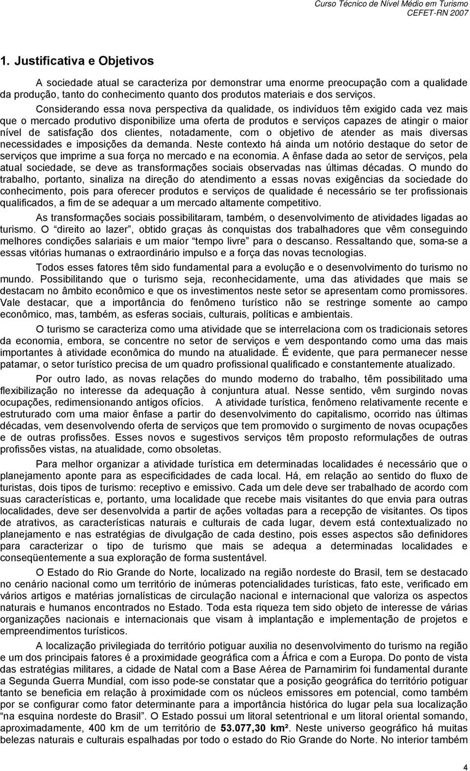 Cnsiderand essa nva perspectiva da qualidade, s indivídus têm exigid cada vez mais que mercad prdutiv dispnibilize uma ferta de prduts e serviçs capazes de atingir mair nível de satisfaçã ds