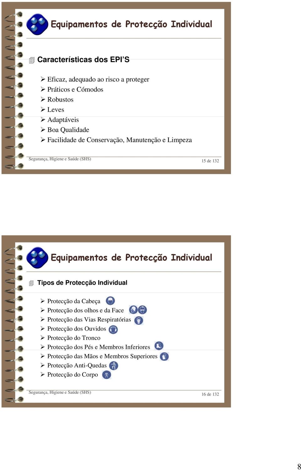 Protecção Individual Protecção da Cabeça Protecção dos olhos e da Face Protecção das Vias Respiratórias Protecção dos Ouvidos