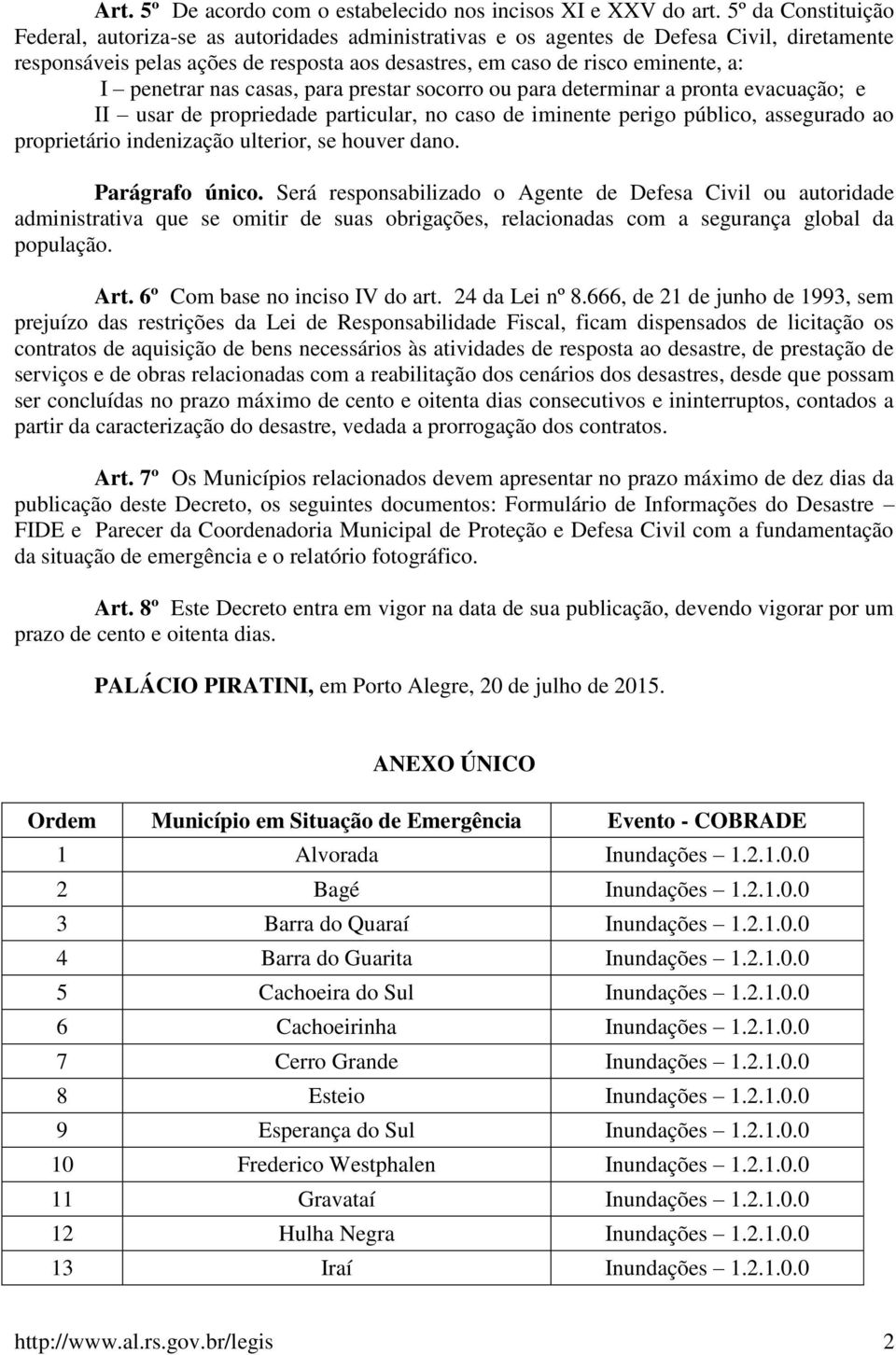 socorro ou para dtrminar a pronta vacuação; II usar d propridad particular, no caso d iminnt prigo público, assgurado ao propritário indnização ultrior, s houvr dano. Parágrafo único.