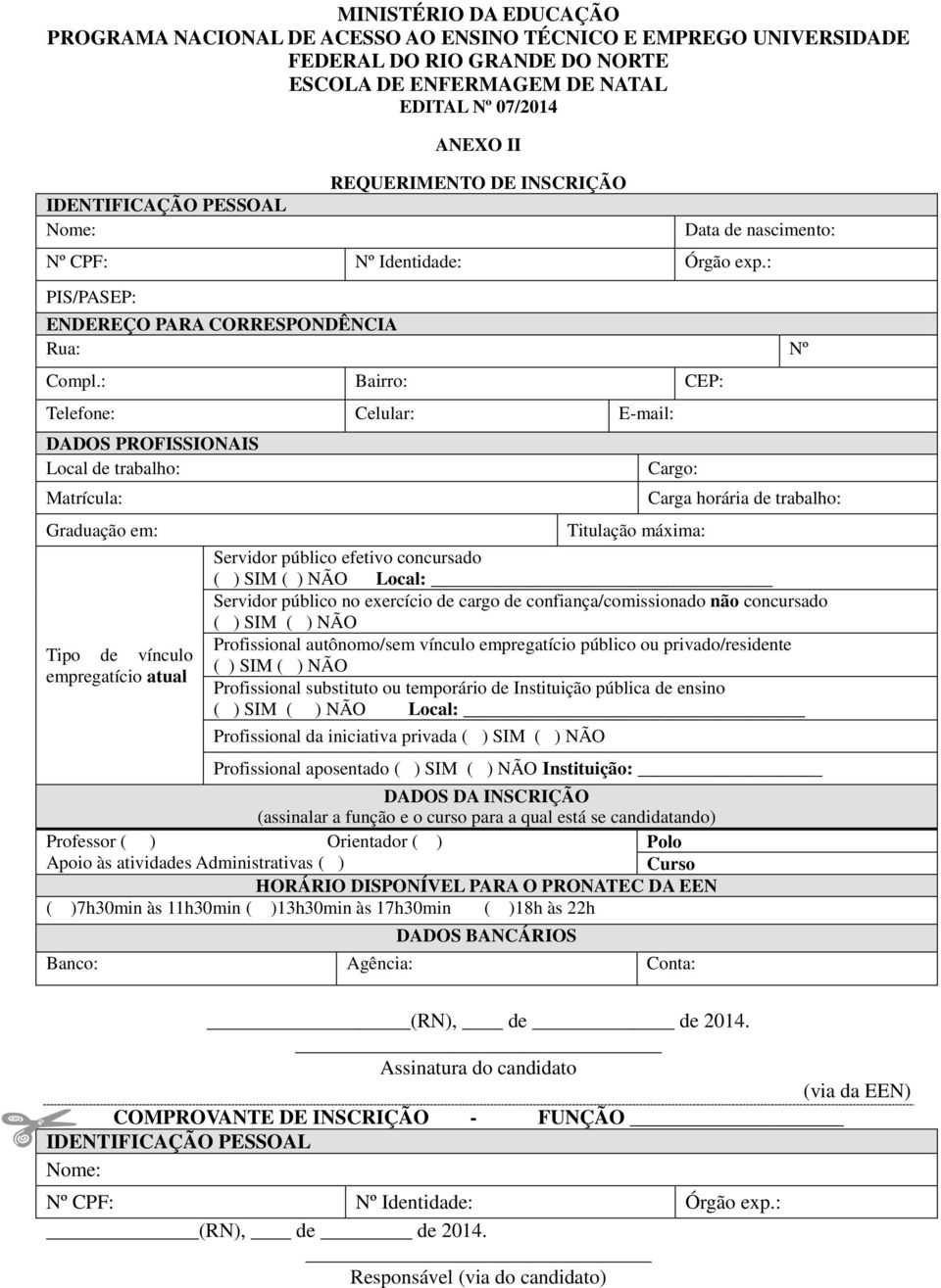 : Bairro: CEP: Telefone: Celular: E-mail: DADOS PROFISSIONAIS Local de trabalho: Matrícula: Graduação em: Tipo de vínculo empregatício atual Cargo: Titulação máxima: Carga horária de trabalho: