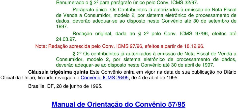 setembro de 1997. Redação original, dada ao 2º pelo Conv. ICMS 97/96,