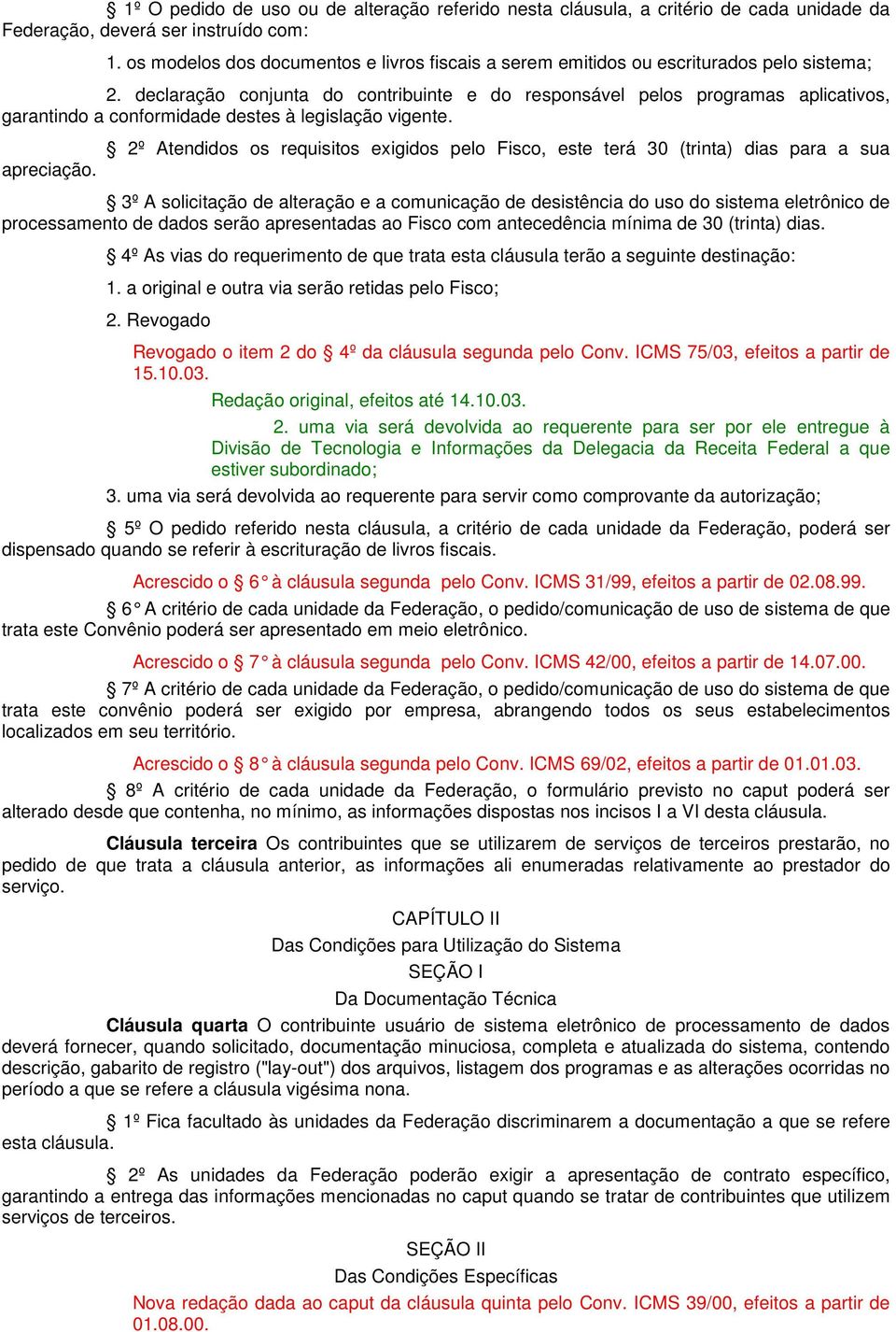 declaração conjunta do contribuinte e do responsável pelos programas aplicativos, garantindo a conformidade destes à legislação vigente. apreciação.