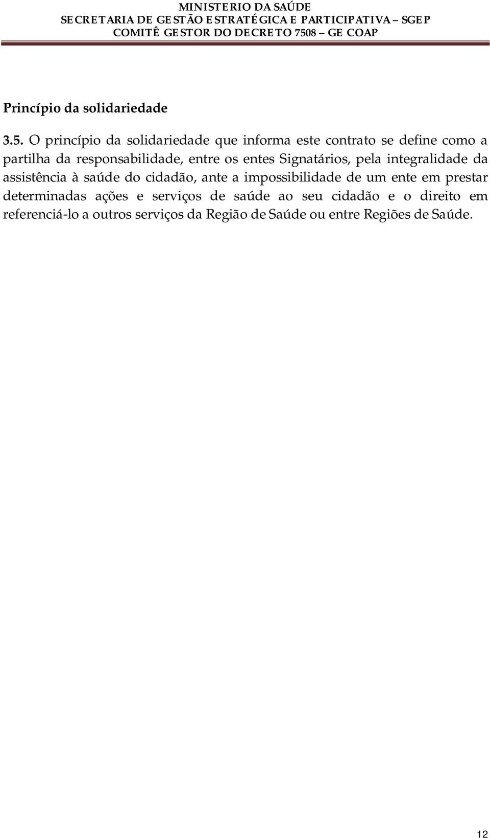 entre os entes Signatários, pela integralidade da assistência à saúde do cidadão, ante a