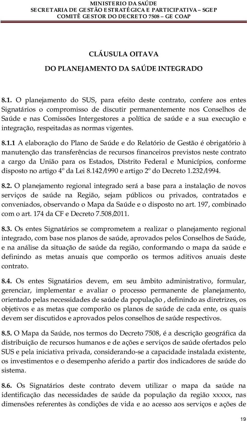 sua execução e integração, respeitadas as normas vigentes. 8.1.