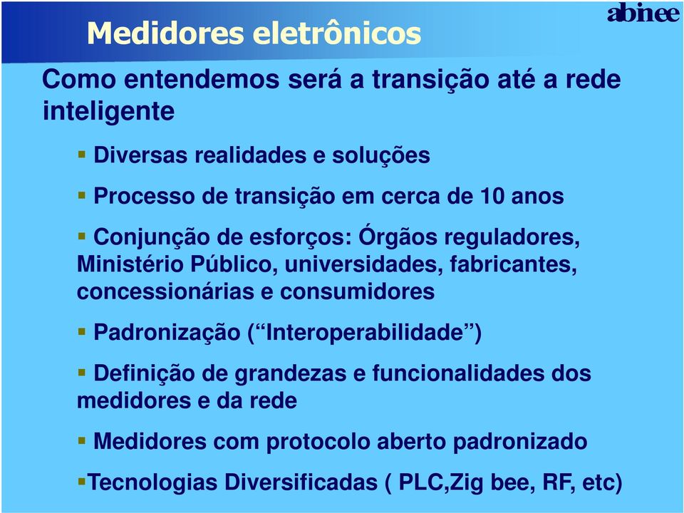 concessionárias e consumidores Padronização ( Interoperabilidade ) Definição de grandezas e funcionalidades dos