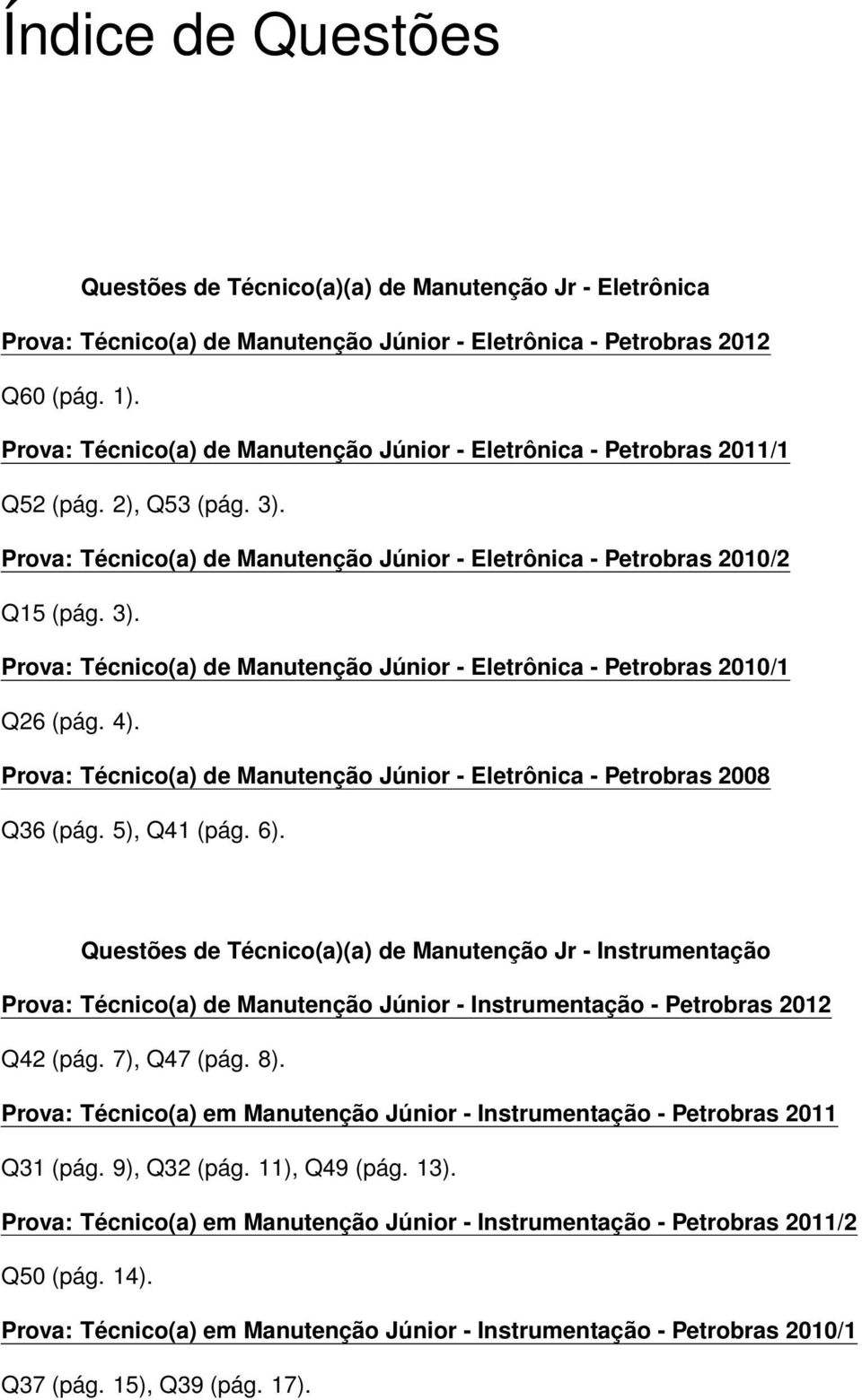 4). Prova: Técnico(a) de Manutenção Júnior - Eletrônica - Petrobras 2008 Q36 (pág. 5), Q41 (pág. 6).